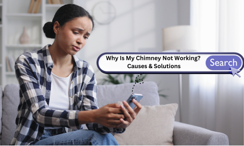 Why Is My Chimney Not Working? Causes & Solutions